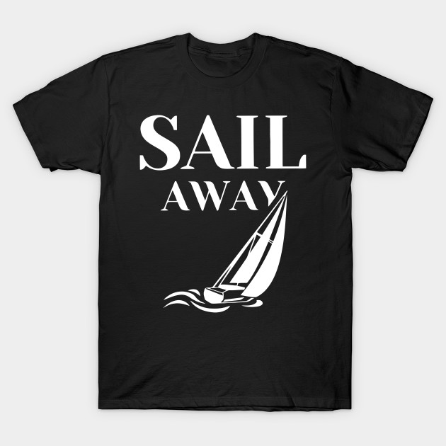 Sail Away Sailboat Funny by Ramateeshop